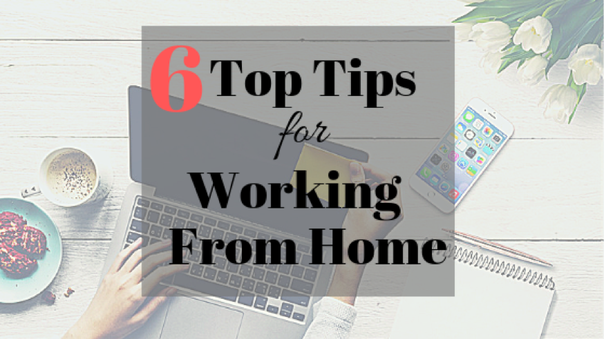 6 Top Tips for Working from Home